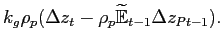 $\displaystyle {k_{g}}{\rho _{p}}(\Delta z_{t}-\rho _{p} \widetilde{\mathbb{E}}_{t-1}\Delta z_{Pt-1}).$