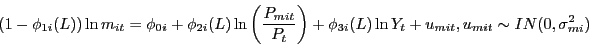 \begin{displaymath} (1-\phi _{1i} (L))\ln m_{it} =\phi _{0i} +\phi _{2i} (L)\ln \left( {\frac{P_{mit} }{P_t }} \right)+\phi _{3i} (L)\ln Y_t +u_{mit} ,u_{mit} \sim IN(0,\sigma _{mi}^2 ) \end{displaymath}