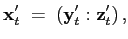 $\displaystyle \mathbf{x}_{t}^{\prime}\;=\;\left( \mathbf{y}_{t}^{\prime}:\mathbf{z} _{t}^{\prime}\right) ,$