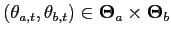 $ \left( \mathbf{\theta}_{a,t},\mathbf{\theta}_{b,t}\right) \in\mathbf{\Theta}_{a}\times\mathbf{\Theta}_{b}$