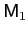 $ \mathsf{M}_{1}$