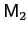 $ \mathsf{M}_{2} $