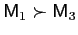 $ \mathsf{M}_{1}\succ \mathsf{M}_{3}$