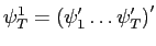 $ \mathbf{\psi}_{T}^{1}=\left( \mathbf{\psi}_{1}^{\prime}\ldots\mathbf{\psi}_{T}^{\prime}\right) ^{\prime}$