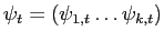 $ \mathbf{\psi}_{t}=\left( \psi_{1,t}\ldots\psi_{k,t}\right) $