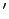 $ ^{\prime}$