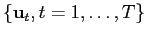 $ \left\{ \mathbf{u}_{t},t=1,\ldots,T\right\} $