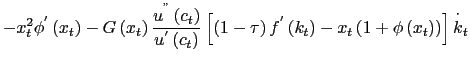$\displaystyle -x_{t}^{2}\phi^{^{\prime}}\left( x_{t}\right) -G\left( x_{t}\right) \frac{u^{^{}}\left( c_{t}\right) }{u^{^{\prime}}\left( c_{t}\right) }\left[ \left( 1-\tau\right) f^{^{\prime}}\left( k_{t}\right) -x_{t}\left( 1+\phi\left( x_{t}\right) \right) \right] \overset{\cdot} {k}_{t}$