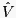 $\displaystyle \hat{V} $