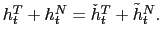 $ h_{t}^{T}+h_{t}^{N}=\check{h}_{t}^{T}+\tilde{h}_{t} ^{N}.$