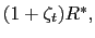 $ (1+\zeta_{t})R^{\ast},$