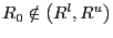 $ R_{0} \notin\left( R^{l},R^{u}\right) $