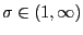 $ \sigma\in(1,\infty)$