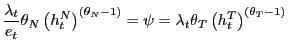 $\displaystyle \frac{\lambda_{t}}{e_{t}}\theta_{N}\left( h_{t}^{N}\right) ^{(\theta_{N} -1)}=\psi=\lambda_{t}\theta_{T}\left( h_{t}^{T}\right) ^{(\theta_{T} -1)}$