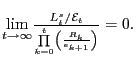 $ \underset{t\rightarrow\infty}{\lim}\frac{L_{t}^{s}/\mathcal{E}_{t} }{\underset{k=0}{\overset{t}{\prod}}\left( \frac{R_{k}}{\epsilon_{k+1} }\right) }=0.$