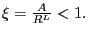 $ \xi=\frac {A}{R^{L}}<1.$