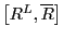 $ \left[ R^{L},\overline{R}\right] $