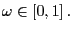 $ \omega \in\left[ 0,1\right] .$