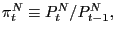 $ \pi_{t}^{N}\equiv P_{t}^{N}/P_{t-1}^{N}, $