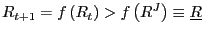 $ R_{t+1}=f\left( R_{t}\right) >f\left( R^{J}\right) \equiv\underline{R}$