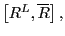 $ \left[ R^{L},\overline{R}\right] ,$