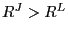 $ R^{J}>R^{L}$
