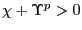 $ \chi+\Upsilon^{p}>0$