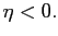 $ \eta <0.$