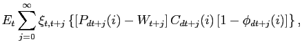 $\displaystyle E_{t}\sum_{j=0}^{\infty}\xi_{t,t+j}\left\{ \left[ P_{dt+j}(i)-W_{t+j} \right] C_{dt+j}(i)\left[ 1-\phi_{dt+j}(i)\right] \right\} ,$