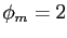 $ \phi_{m}=2$