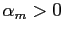 $ \alpha_{m} > 0$