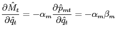 $\displaystyle \frac{\partial\hat{M}_{t}}{\partial\hat{q}_{t}} = -\alpha_{m} \frac {\partial\hat{p}_{mt}}{\partial\hat{q}_{t}} = -\alpha_{m} \beta_{m}$