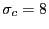 $ \sigma_{c}=8$