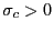 $ \sigma_{c}>0$
