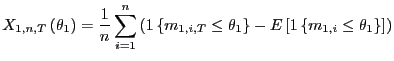 $\displaystyle X_{1,n,T}\left( \theta_{1}\right) =\frac{1}{n}\sum_{i=1}^{n}\left... ...a_{1}\right\} -E\left[ 1\left\{ m_{1,i} \leq\theta_{1}\right\} \right] \right) $
