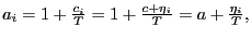 $ a_{i}=1+\frac{c_{i}}{T}=1+\frac{c+\eta_{i}}{T}=a+\frac{\eta_{i} }{T},$