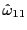 $ \hat{\omega}_{11}$