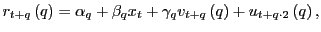 $\displaystyle r_{t+q}\left( q\right) =\alpha_{q}+\beta_{q}x_{t}+\gamma_{q}v_{t+q}\left( q\right) +u_{t+q\cdot2}\left( q\right) ,$