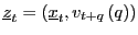 $ \underline{z}_{t}=\left( \underline{x}_{t},v_{t+q}\left( q\right) \right) $