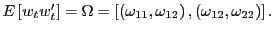 $ E\left[ w_{t}w_{t}^{\prime}\right] =\Omega=\left[ \left( \omega _{11},\omega_{12}\right) ,\left( \omega_{12},\omega_{22}\right) \right] .$