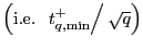 $ \left( \text{i.e. }\left. t_{q,\min}^{+}\right/ \sqrt{q}\right) $