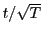 $ t/\sqrt{T}$