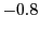 $ -0.8$
