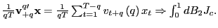 $ \frac{1}{qT}\mathbf{v}_{+q}^{q\prime}\mathbf{x}=\frac{1}{qT}\sum_{t=1} ^{T-q}v_{t+q}\left( q\right) x_{t}\Rightarrow\int_{0}^{1}dB_{2}J_{c}.$