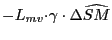 $ {\small -L}_{mv}{\small\cdot \gamma\cdot\Delta}\widehat{SM}$