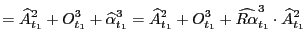 $\displaystyle =\widehat{A}_{t_{1}}^{2}+O_{t_{1}}^{3} +\widehat{\alpha}_{t_{1}}^... ...}}^{2}+O_{t_{1}}^{3} +\widehat{R\alpha}_{t_{1}}^{3}\cdot\widehat{A}_{t_{1}}^{2}$