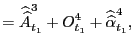 $\displaystyle =\widehat{\widehat{A}}_{t_{1}} ^{3}+O_{t_{1}}^{4}+\widehat{\widehat{\alpha}}_{t_{1}}^{4},$