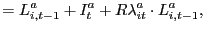 $\displaystyle =L_{i,t-1}^{a}+I_{t}^{a}+R\lambda_{it}^{a}\cdot L_{i,t-1} ^{a},$