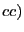 $ cc)$