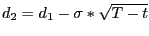 $ d_{2} =d_{1} -\sigma\ast\sqrt{T-t} $
